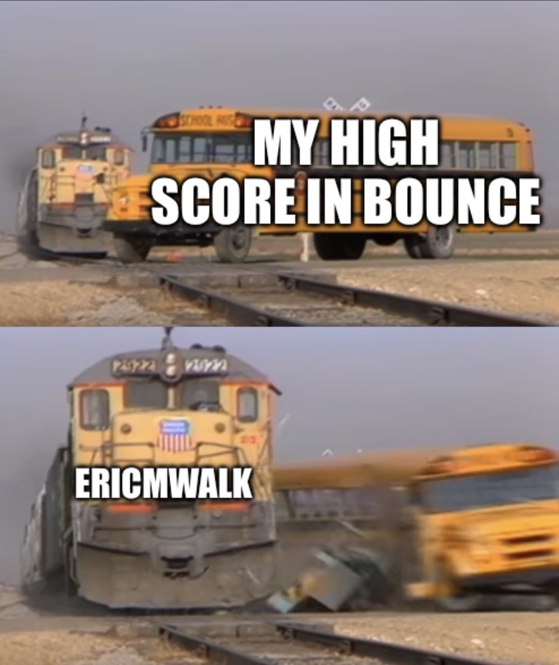 A school bus with the caption My High Score in Bounce. The second panel is a train hitting that bus and it says EricMWalk.