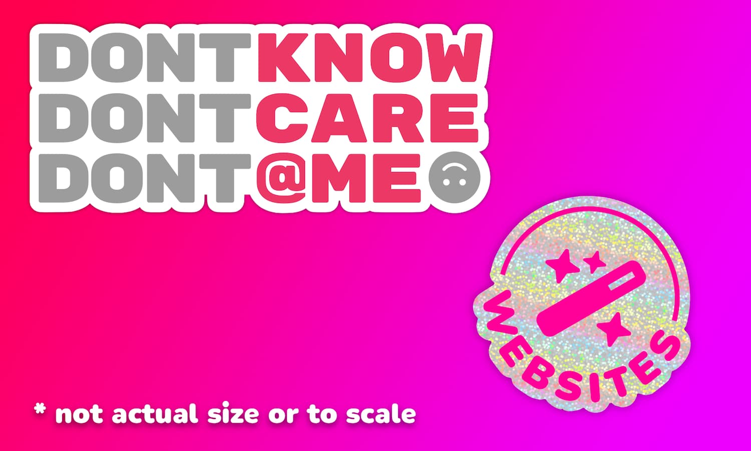 A pink gradient background. In the middle is a sticker that says Don't Know, Don't Care, Don't @ Me and a smiley face at the end. There is a second sticker which is glittery and says websites on it with a wand in the middle