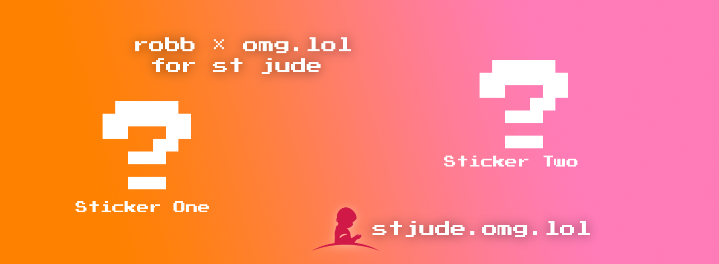 An orange and pink background that says robb × omg.lol for st jude. There are two question marks indicating mystery stickers.