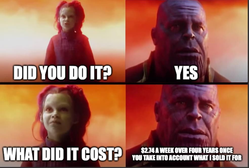 Thanos's daughter asking Did you do it and what did it cost? Thanos says $2.74 a week over four years once you take into account what i sold it for